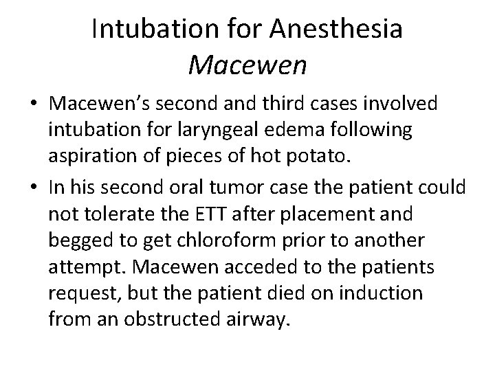Intubation for Anesthesia Macewen • Macewen’s second and third cases involved intubation for laryngeal