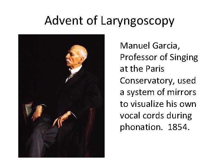 Advent of Laryngoscopy Manuel Garcia, Professor of Singing at the Paris Conservatory, used a