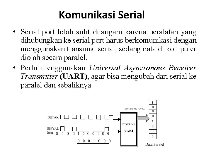 Komunikasi Serial • Serial port lebih sulit ditangani karena peralatan yang dihubungkan ke serial