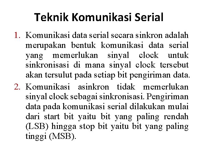 Teknik Komunikasi Serial 1. Komunikasi data serial secara sinkron adalah merupakan bentuk komunikasi data