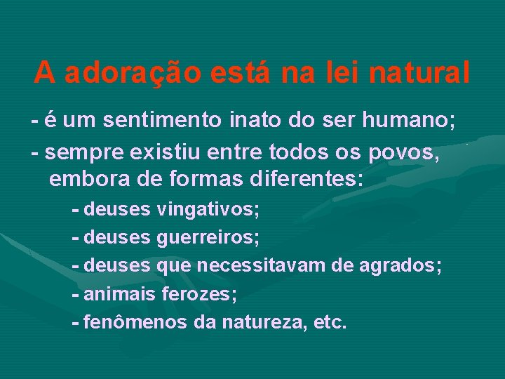 A adoração está na lei natural - é um sentimento inato do ser humano;