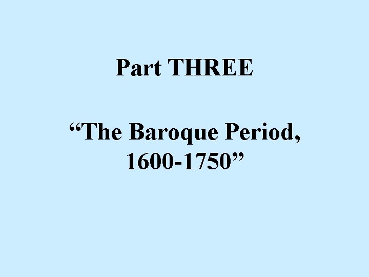 Part THREE “The Baroque Period, 1600 -1750” 