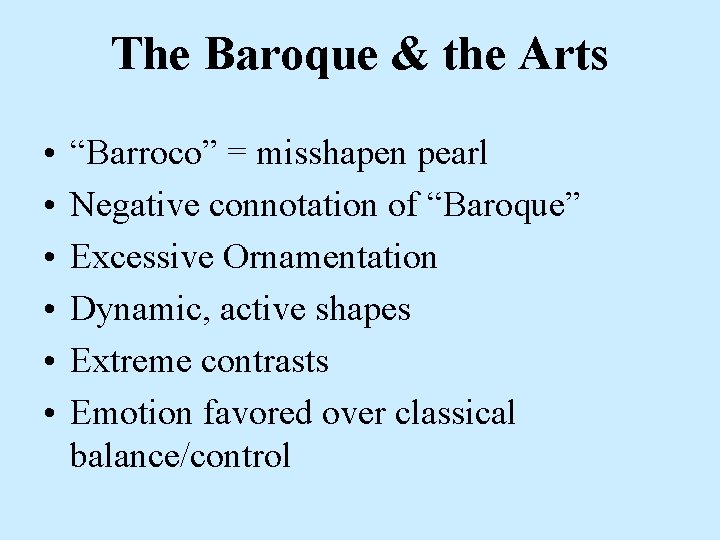 The Baroque & the Arts • • • “Barroco” = misshapen pearl Negative connotation