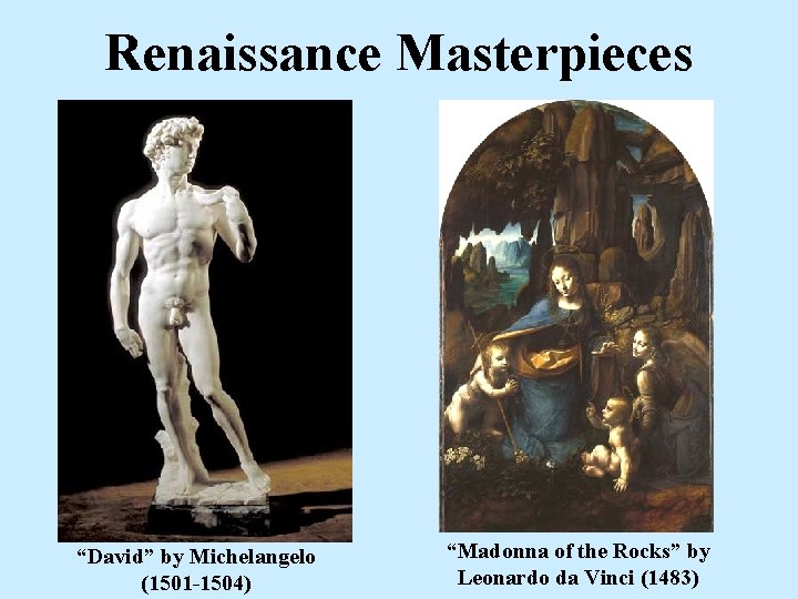 Renaissance Masterpieces “David” by Michelangelo (1501 -1504) “Madonna of the Rocks” by Leonardo da