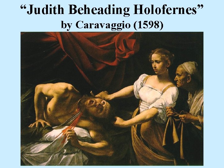 “Judith Beheading Holofernes” by Caravaggio (1598) 