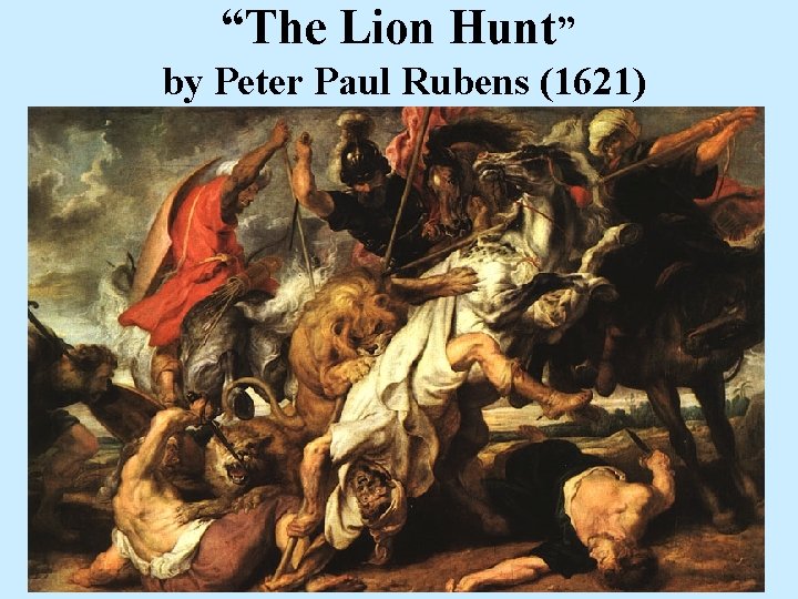 “The Lion Hunt” by Peter Paul Rubens (1621) 