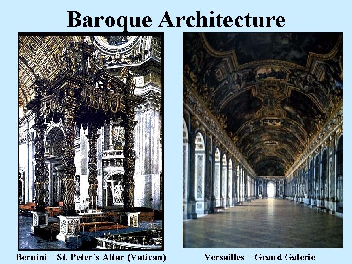 Baroque Architecture Bernini – St. Peter’s Altar (Vatican) Versailles – Grand Galerie 