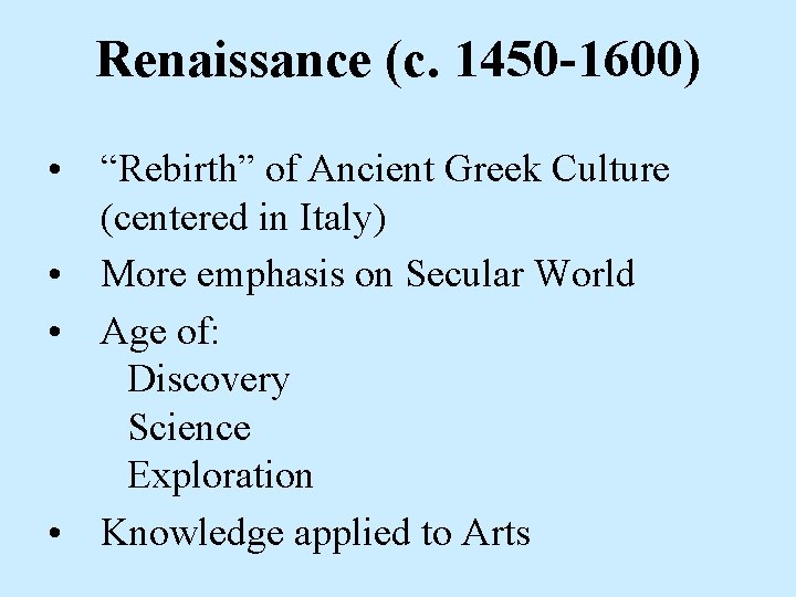 Renaissance (c. 1450 -1600) • “Rebirth” of Ancient Greek Culture (centered in Italy) •