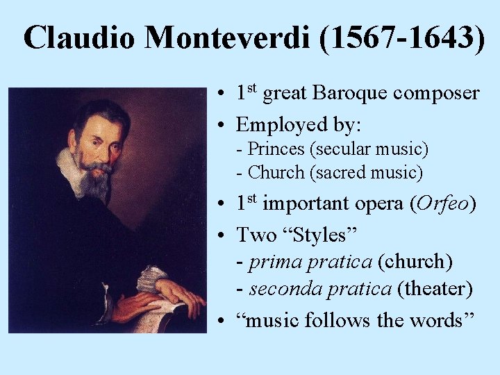 Claudio Monteverdi (1567 -1643) • 1 st great Baroque composer • Employed by: -