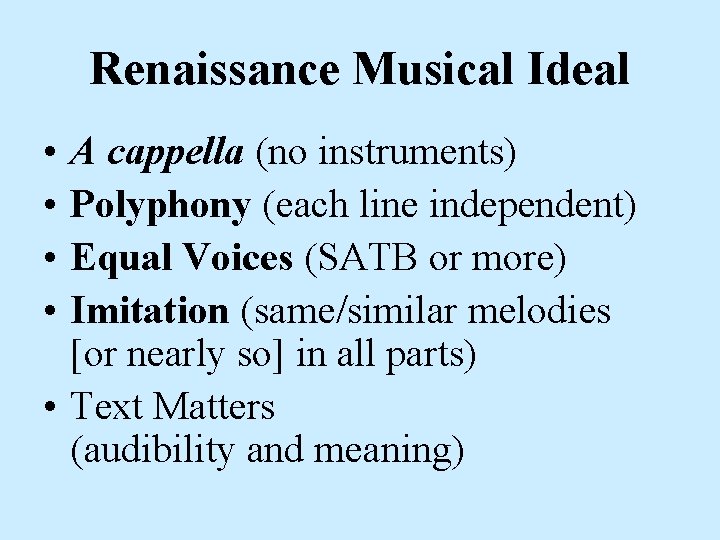 Renaissance Musical Ideal • • A cappella (no instruments) Polyphony (each line independent) Equal
