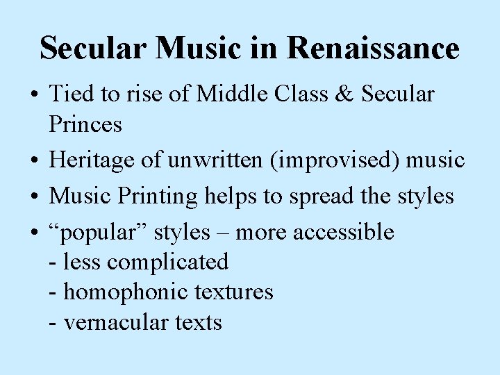 Secular Music in Renaissance • Tied to rise of Middle Class & Secular Princes