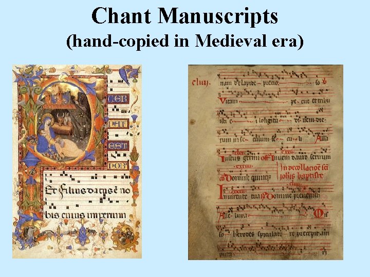 Chant Manuscripts (hand-copied in Medieval era) 