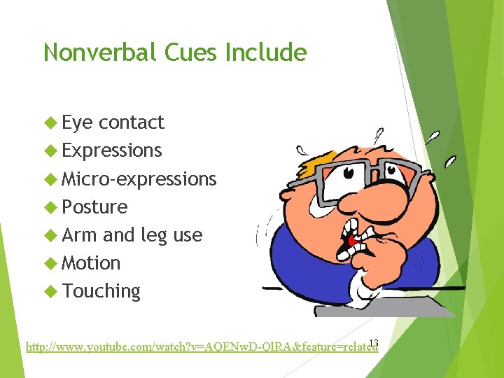 Nonverbal Cues Include Eye contact Expressions Micro-expressions Posture Arm and leg use Motion Touching