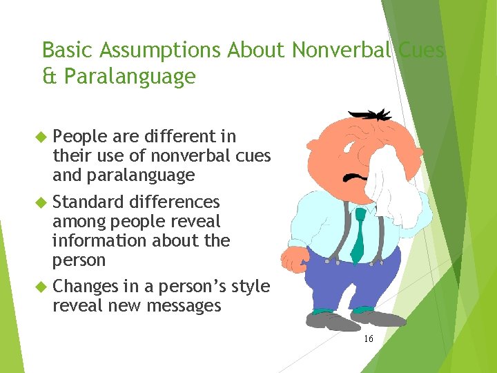 Basic Assumptions About Nonverbal Cues & Paralanguage People are different in their use of