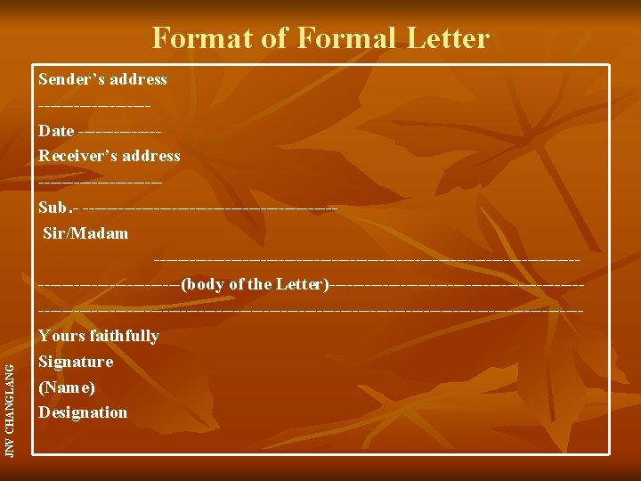 JNV CHANGLANG Format of Formal Letter Sender’s address ---------Date -------Receiver’s address ----------Sub. - ---------------------Sir/Madam