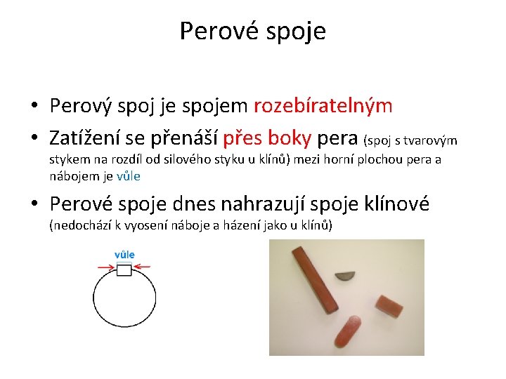 Perové spoje • Perový spoj je spojem rozebíratelným • Zatížení se přenáší přes boky