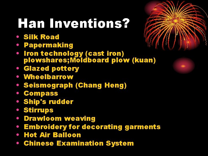 Han Inventions? • Silk Road • Papermaking • Iron technology (cast iron) plowshares; Moldboard