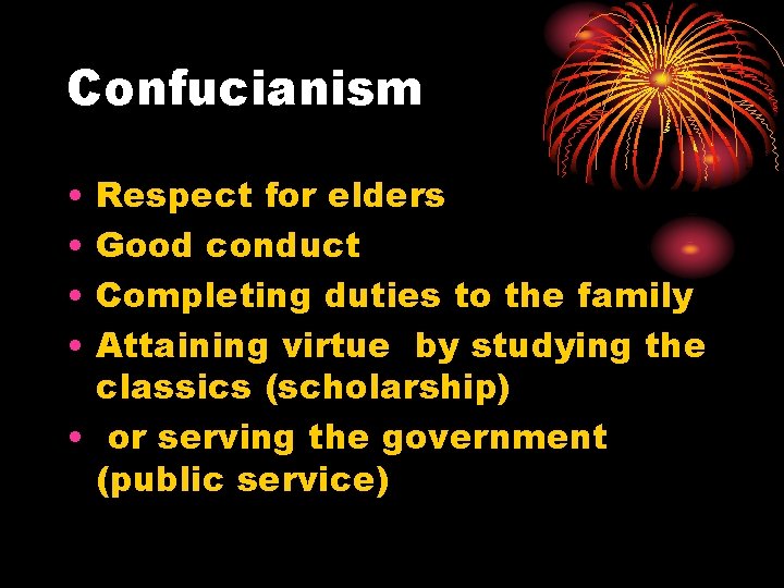 Confucianism • • Respect for elders Good conduct Completing duties to the family Attaining