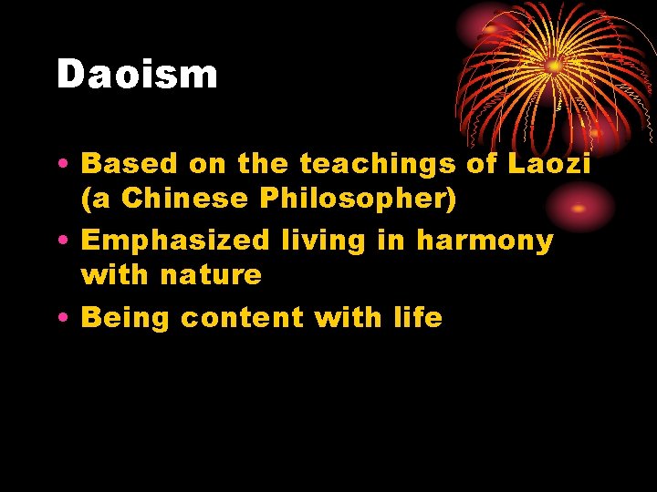 Daoism • Based on the teachings of Laozi (a Chinese Philosopher) • Emphasized living