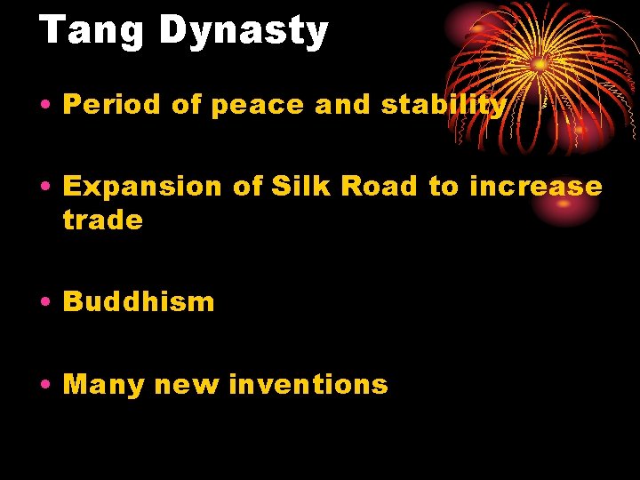 Tang Dynasty • Period of peace and stability • Expansion of Silk Road to