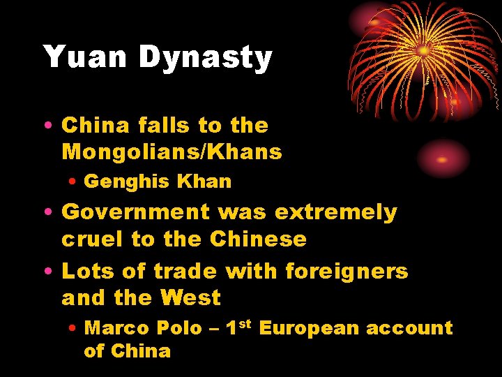 Yuan Dynasty • China falls to the Mongolians/Khans • Genghis Khan • Government was