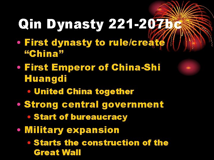 Qin Dynasty 221 -207 bc • First dynasty to rule/create “China” • First Emperor