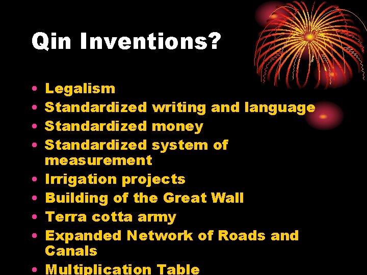 Qin Inventions? • • • Legalism Standardized writing and language Standardized money Standardized system