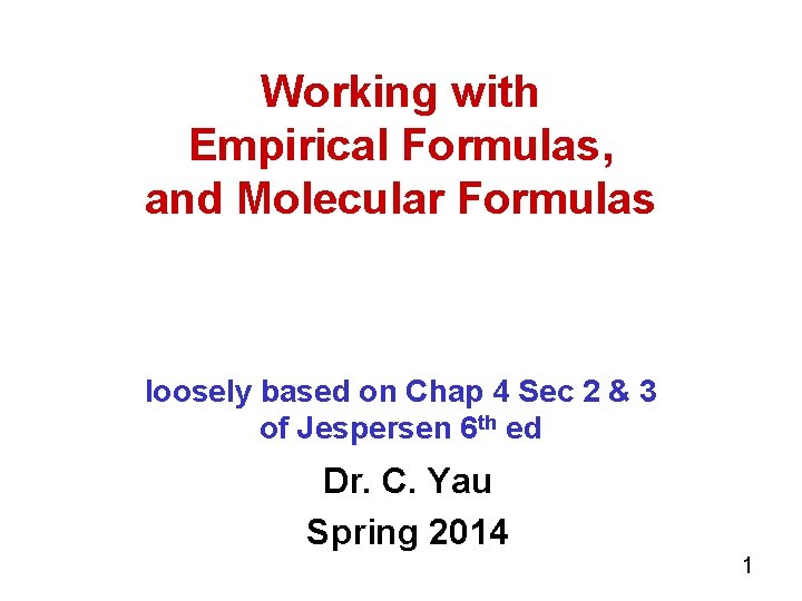 Working with Empirical Formulas, and Molecular Formulas loosely based on Chap 4 Sec 2