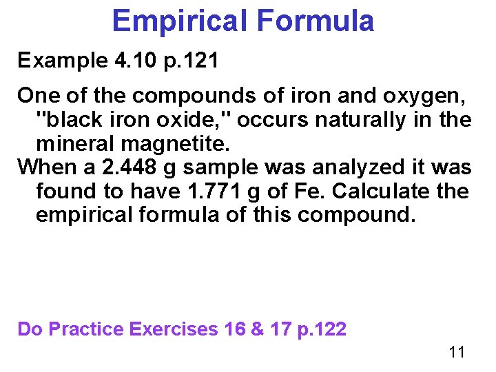 Empirical Formula Example 4. 10 p. 121 One of the compounds of iron and