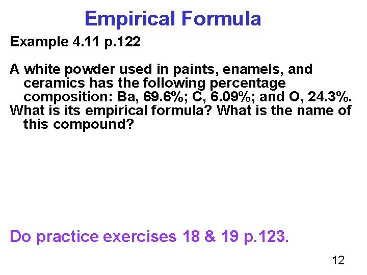 Empirical Formula Example 4. 11 p. 122 A white powder used in paints, enamels,