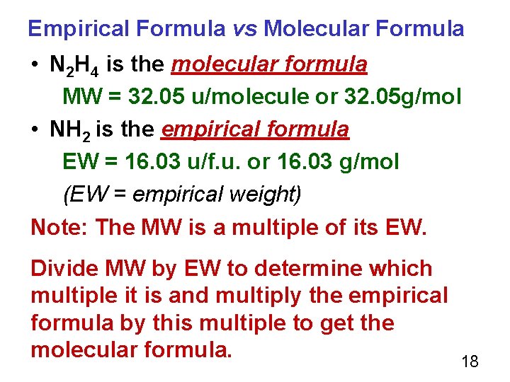 Empirical Formula vs Molecular Formula • N 2 H 4 is the molecular formula