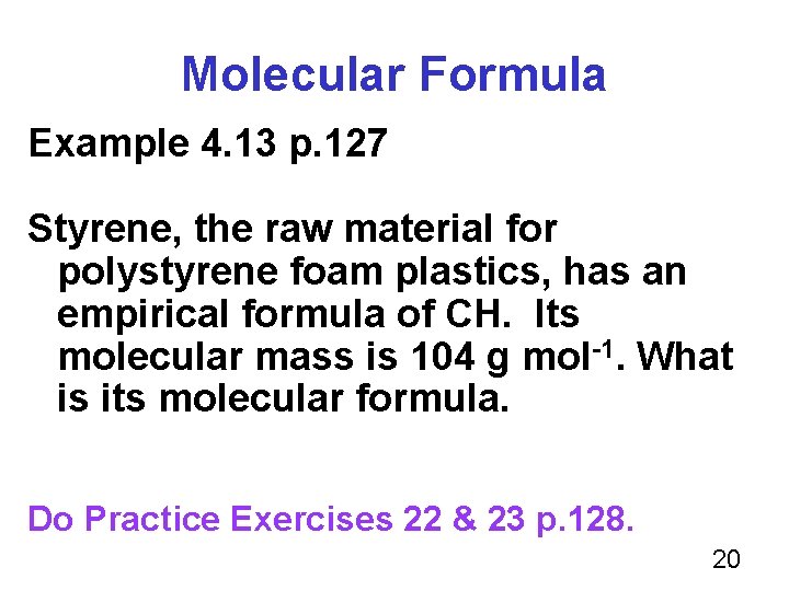 Molecular Formula Example 4. 13 p. 127 Styrene, the raw material for polystyrene foam