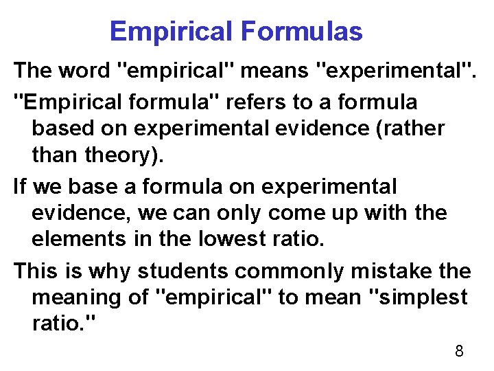 Empirical Formulas The word "empirical" means "experimental". "Empirical formula" refers to a formula based