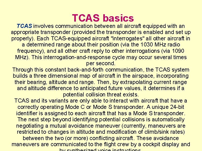 TCAS basics TCAS involves communication between all aircraft equipped with an appropriate transponder (provided