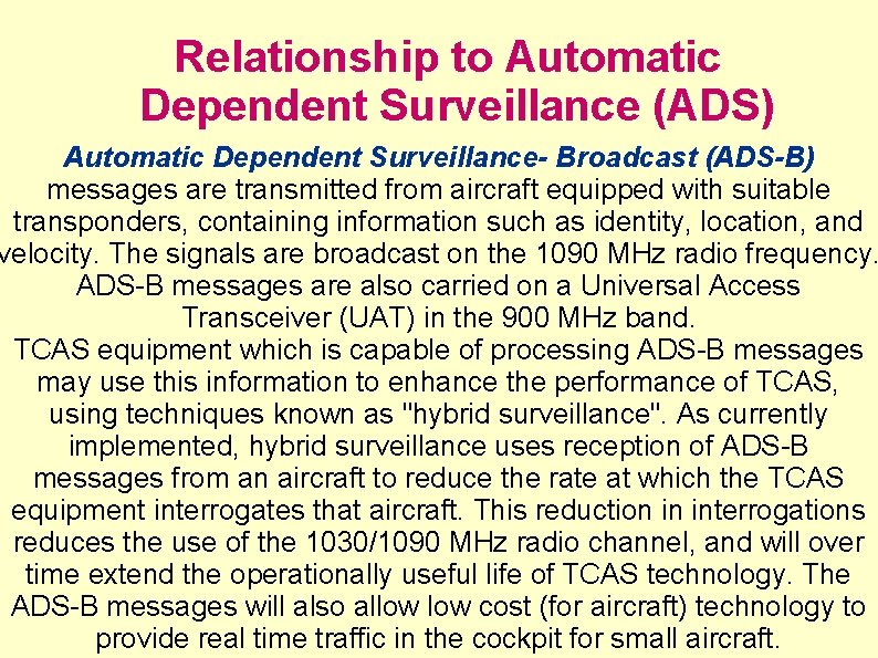 Relationship to Automatic Dependent Surveillance (ADS) Automatic Dependent Surveillance- Broadcast (ADS-B) messages are transmitted