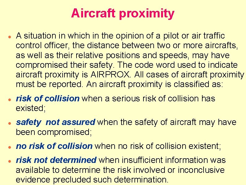 Aircraft proximity A situation in which in the opinion of a pilot or air