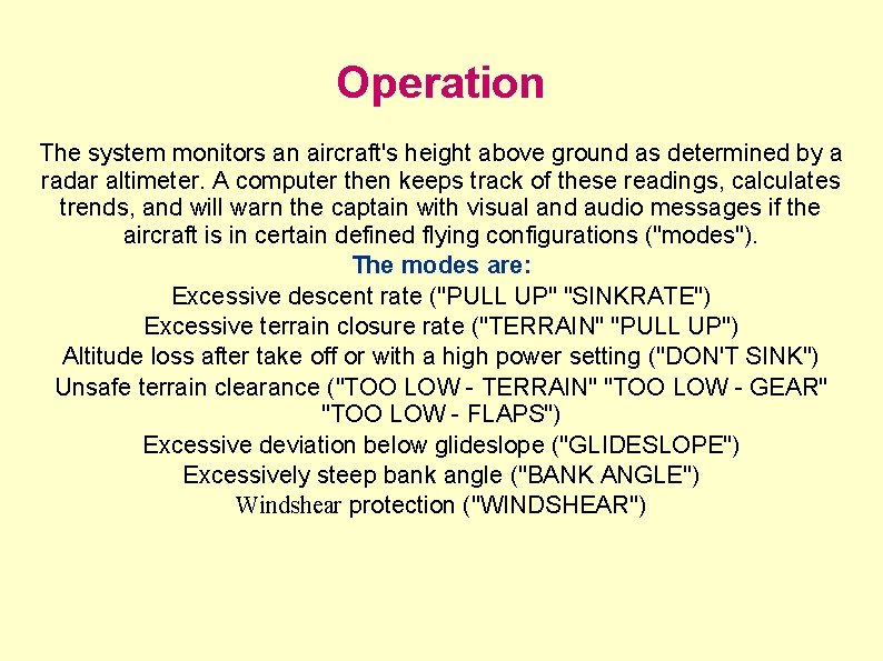 Operation The system monitors an aircraft's height above ground as determined by a radar