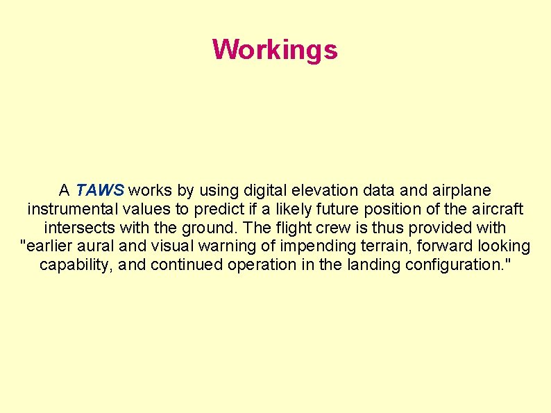 Workings A TAWS works by using digital elevation data and airplane instrumental values to