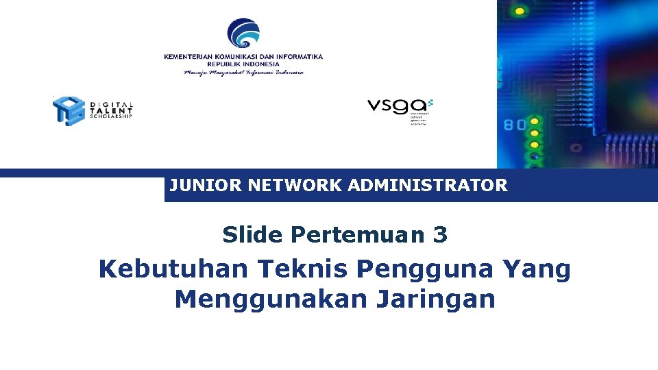 JUNIOR NETWORK ADMINISTRATOR Slide Pertemuan 3 Kebutuhan Teknis Pengguna Yang Menggunakan Jaringan 