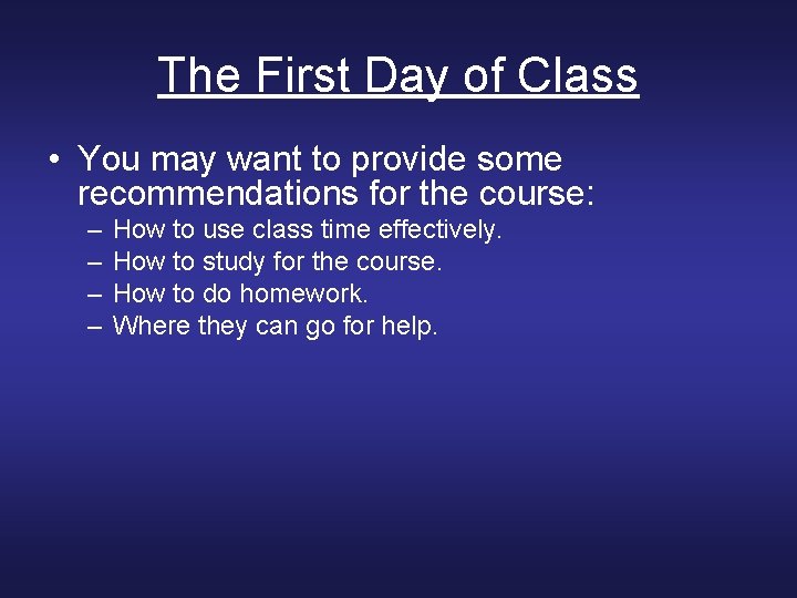The First Day of Class • You may want to provide some recommendations for