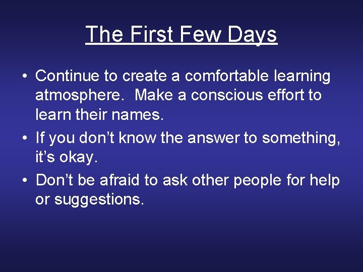 The First Few Days • Continue to create a comfortable learning atmosphere. Make a