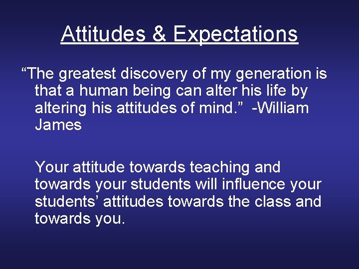 Attitudes & Expectations “The greatest discovery of my generation is that a human being