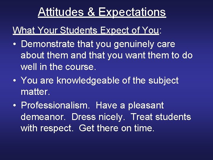 Attitudes & Expectations What Your Students Expect of You: • Demonstrate that you genuinely