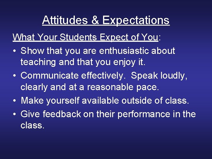 Attitudes & Expectations What Your Students Expect of You: • Show that you are