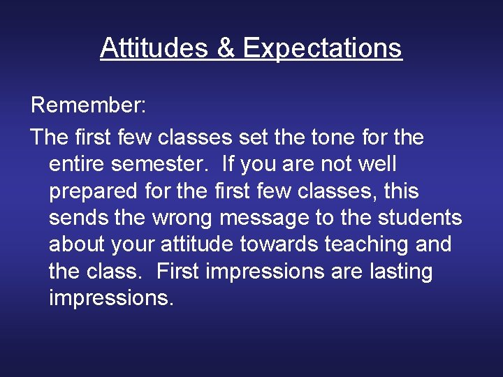 Attitudes & Expectations Remember: The first few classes set the tone for the entire