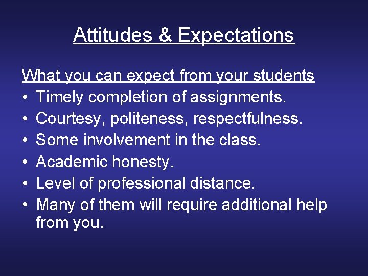 Attitudes & Expectations What you can expect from your students • Timely completion of