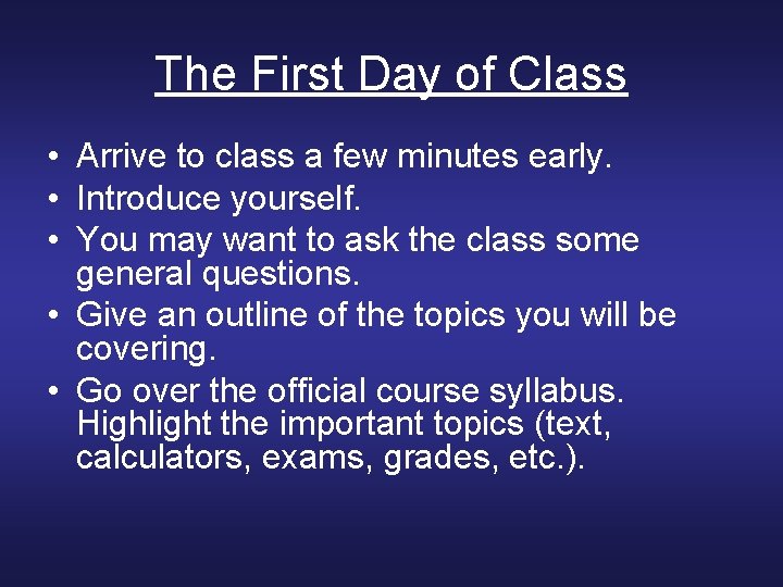 The First Day of Class • Arrive to class a few minutes early. •
