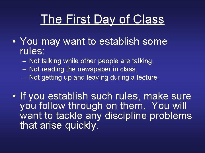 The First Day of Class • You may want to establish some rules: –