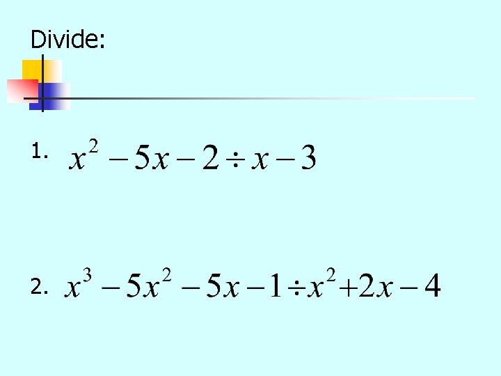 Divide: 1. 2. 