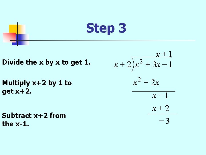 Step 3 Divide the x by x to get 1. Multiply x+2 by 1